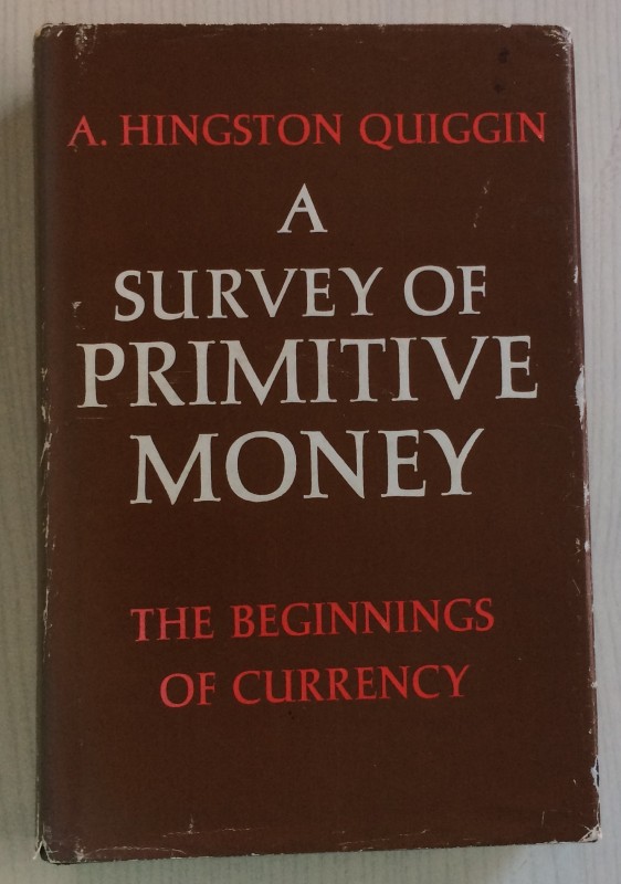 Hingston Quiggin A. A Survey of Primitive Money, The Beginnings of Currency. Met...