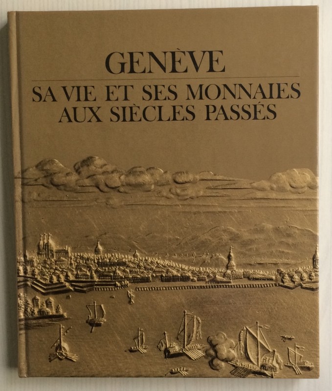 Lescaze B. Genève, sa vie et ses monnaies aux siècles passés. Crédit Suisse, 198...