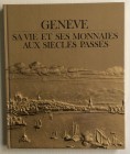 Lescaze B. Genève, sa vie et ses monnaies aux siècles passés. Crédit Suisse, 1981. Cartonato ed. pp. 114, ill. Buono stato