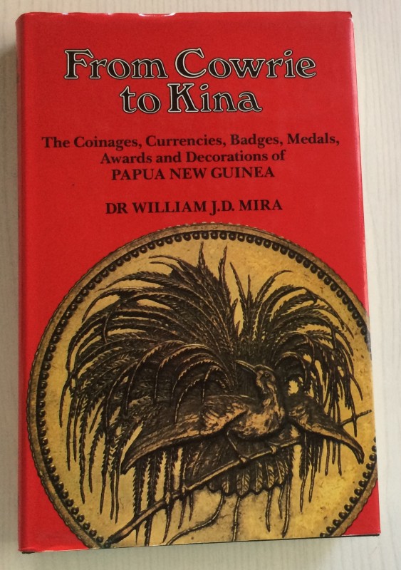 Mira, William J. D, From Cowrie to Kina: The coinages, currencies, badges, medal...