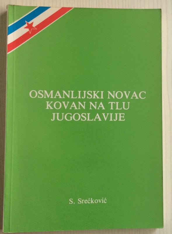 Sreckovic Slobodan. Osmanlijski novac kovan na tlu Jugoslavije. Beograd, 1987. B...