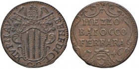 Benedetto XIV (1740-1758) Ferrara Mezzo Baiocco 1746 A. VI - Munt. 281b; CNI 46 CU (g 5,45) Di insolita conservazione per questo tipo di moneta
SPL+
